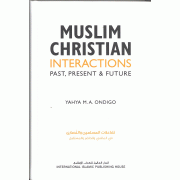 Muslim-Christian Interactions: Past Present and Future Muslim-Christian Interactions: Past Present and Future
