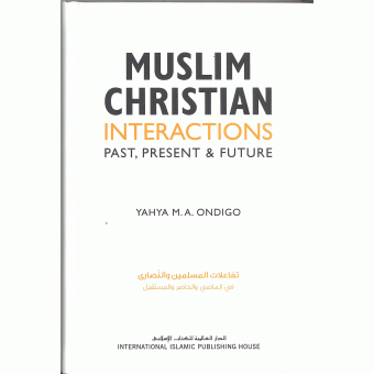 Muslim-Christian Interactions: Past Present and Future