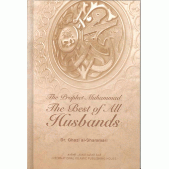 The Prophet Muhammed: The Best of all Husbands