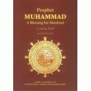Prophet Muhammad - A Blessing for Mankind Prophet Muhammad - A Blessing for Mankind