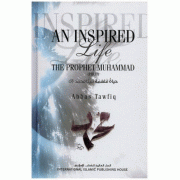 An Inspired Life: The Prophet Muhammad An Inspired Life: The Prophet Muhammad