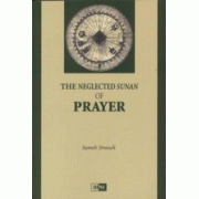 The Neglected Sunan of Prayer The Neglected Sunan of Prayer