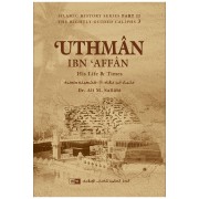 Uthman Ibn Affan: His Life and Times Uthman Ibn Affan: His Life and Times